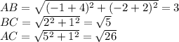 AB= \sqrt{(-1+4)^2+(-2+2)^2}= 3\\
BC=\sqrt{2^2+1^2} = \sqrt{5}\\
AC=\sqrt{5^2+1^2}= \sqrt{26} 

