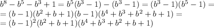 b^8-b^5-b^3+1=b^5(b^3-1)-(b^3-1)=(b^3-1)(b^5-1)=
\\\
=(b-1)(b^2+b+1)(b-1)(b^4+b^3+b^2+b+1)=
\\\
=(b-1)^2(b^2+b+1)(b^4+b^3+b^2+b+1)