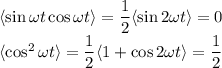 \langle \sin\omega t\cos\omega t\rangle=\dfrac12\langle\sin2\omega t\rangle=0\\
\langle \cos^2\omega t\rangle=\dfrac12\langle1+\cos2\omega t\rangle=\dfrac12