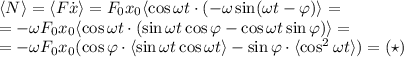 \langle N\rangle=\langle F\dot x\rangle=F_0x_0\langle \cos\omega t\cdot(-\omega\sin(\omega t-\varphi)\rangle=\\=-\omega F_0x_0\langle \cos\omega t\cdot (\sin\omega t\cos\varphi-\cos\omega t\sin\varphi)\rangle=\\
=-\omega F_0x_0(\cos\varphi\cdot\langle \sin\omega t\cos\omega t\rangle-\sin\varphi\cdot\langle \cos^2\omega t\rangle)=(\star)