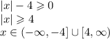 |x|-4\geqslant0\\
|x|\geqslant4\\
x\in(-\infty,-4]\cup[4,\infty)