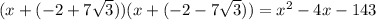 (x+(-2+ 7\sqrt{3} ))(x+(-2-7 \sqrt{3} ))=x^2-4x-143
