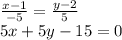 \frac{x-1}{-5}=\frac{y-2}{5}\\
5x+5y-15=0