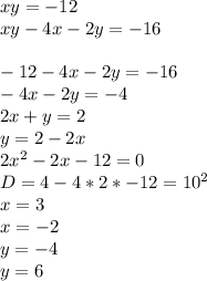 xy=-12\\
xy-4x-2y=-16\\
\\
-12-4x-2y=-16\\
-4x-2y=-4\\
2x+y=2\\
y=2-2x\\
2x^2-2x-12=0\\
 D=4-4*2*-12 = 10^2\\
 x=3\\
 x=-2\\
y=-4\\
y=6