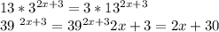 13*3 ^{2x+3} =3*13 ^{2x+3} 

39 ^{2x+3} =39 ^{2x+3} 
2x+3=2x+3
0