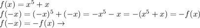 f(x)=x^5+x
\\\
f(-x)=(-x)^5+(-x)=-x^5-x=-(x^5+x)=-f(x)
\\\
f(-x)=-f(x)\to