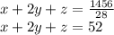 x+2y+z=\frac{1456}{28}\\
x+2y+z=52