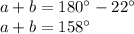 a+b=180а-22а\\
a+b=158а