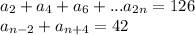 a_{2}+a_{4}+a_{6}+...a_{2n}=126\\ 
a_{n-2}+a_{n+4}=42\\\\

