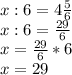 x:6=4 \frac{5}{6} \\
x:6=\frac{29}{6} \\
x=\frac{29}{6} *6\\
x=29

