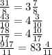 \frac{31}{8}=3 \frac{7}{8}\\
 \frac{43}{10}=4 \frac{3}{10}\\
 \frac{78}{17}=4 \frac{10}{17}\\
 \frac{917}{11}=83 \frac{4}{11}\\

