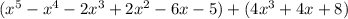 (x^5-x^4-2x^3+2x^2-6x-5)+(4x^3+4x+8)
