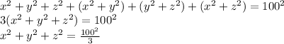 x^2+y^2+z^2+(x^2+y^2)+(y^2+z^2)+(x^2+z^2)=100^2\\
3(x^2+y^2+z^2)=100^2\\
x^2+y^2+z^2=\frac{100^2}{3}