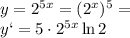 y = 2^{5x}= (2^{x})^5=
\\\
 y `= 5\cdot 2^{5x}\ln 2