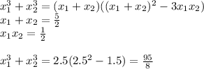 x_{1}^3+x_{2}^3 =(x_{1}+x_{2})((x_{1}+x_{2})^2 - 3x_{1}x_{2}) \\
x_{1}+x_{2}=\frac{5}{2} \\
x_{1}x_{2}= \frac{1}{2}\\\\
x_{1}^3+x_{2}^3=2.5(2.5^2-1.5) = \frac{95}{8}