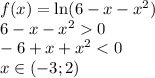 f(x) = \ln ( 6 - x - x^{2} ) 
\\\
6 - x - x^{2}0
\\\
-6 + x + x^{2}<0
\\\
x\in(-3;2)