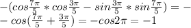 -(cos\frac{7\pi}{5}*cos\frac{3\pi}{5}-sin\frac{3\pi}{5}*sin\frac{7\pi}{5})=-\\
-cos(\frac{7\pi}{5}+\frac{3\pi}{5})=-cos2\pi=-1