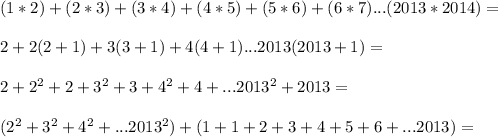 (1*2)+(2*3)+(3*4)+(4*5)+(5*6)+(6*7)...(2013*2014)=\\\\
2+2(2+1)+3(3+1)+4(4+1)...2013(2013+1)=\\\\
2+2^2+2+3^2+3+4^2+4+...2013^2+2013=\\\\
(2^2+3^2+4^2+...2013^2)+(1+1+2+3+4+5+6+...2013)=\\\\

