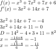 f(x)=x^3+7x^2+7x+6\\
f'(x)=3x^2+14x+7\\\\
3x^2+14x+7=-4\\
3x^2+14x+11=0\\
D=14^2-4*3*11=8^2\\
x=\frac{-14+8}{6}=-1\\
x=\frac{-14-8}{6}=-\frac{11}{3}

