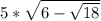 5* \sqrt{6- \sqrt{18} }