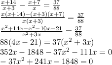 \frac{x+14}{x+3} - \frac{x+7}{x} =
\frac{37}{88}\\ \frac{x(x+14)-(x+3)(x+7)}{x(x+3)} = \frac{37}{88} \\
\frac{x^2+14x-x^2-10x-21}{x^2+3x} = \frac{37}{88} \\ 88(4x-21)=37(x^2+3x)\\
352x-1848-37x^2-111x=0\\ -37x^2+241x-1848=0\\