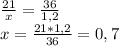 \frac{21}{x} = \frac{36}{1,2} \\ 
x= \frac{21*1,2}{36} =0,7
