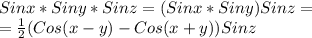 Sinx*Siny*Sinz=(Sinx*Siny)Sinz=\\
=\frac{1}{2}(Cos(x-y)-Cos(x+y))Sinz
