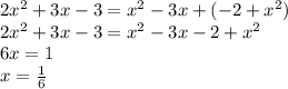 2x^2+3x-3=x^2-3x+(-2+x^2)\\
2x^2+3x-3=x^2-3x-2+x^2\\
6x=1\\
x= \frac{1}{6}