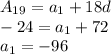 A_{19} = a_{1} + 18d
 \\ -24= a_{1} + 72
 \\ a_{1}= -96