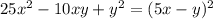 25x^{2} - 10xy + y^{2}= (5x-y)^{2} 
