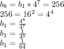 b_8=b_1* 4^{7}=256 \\ 
256= 16^{2} = 4^{4} \\ 
b_1= \frac{ 4^{4} }{ 4^{7} } \\ 
b_1= \frac{1}{ 4^{3} } \\ 
b_1= \frac{1}{64}