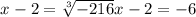 x^{} -2= \sqrt[3]{-216} x^{} -2=-6

