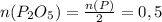 n(P_{2} O_{5} )= \frac{n(P)}{2} = 0,5