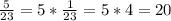 \frac{5}{23} = 5*\frac{1}{23} =5*4=20