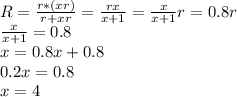 R= \frac{r*(xr)}{r+xr} = \frac{rx}{x+1} = \frac{x}{x+1} r=0.8r\\\frac{x}{x+1} =0.8\\x=0.8x+0.8\\0.2x=0.8\\x=4
