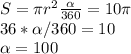 S=\pi r^2 \frac{\alpha}{360}=10 \pi \\
 36* \alpha /360=10\\
\alpha=100