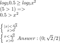log_50.5\geq log_5x^2\\ (51)=\\
0.5x^2\\
 \\
 \left \{ {{|x|< \frac{\sqrt2}{2}} \atop {x0}} \right. \\
\left \{ {{x< \frac{\sqrt2}{2}} \atop {x0}} \right.
Answer: (0; \sqrt2/2)