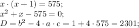 x\cdot(x+1)=575;\\
x^2+x-575=0;\\
D=b^2-4\cdot a\cdot c=1+4\cdot575=2301;