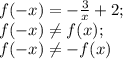 f(-x)=- \frac{3}{x}+2;\\
f(-x) \neq f(x);\\
f(-x) \neq -f(x)\\