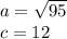 a=\sqrt{95} \\ c=12