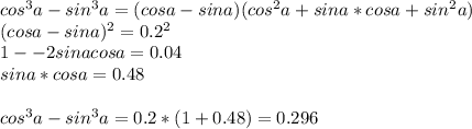 cos^3a-sin^3a=(cosa-sina)(cos^2a+sina*cosa+sin^2a)\\
(cosa-sina)^2=0.2^2\\
1--2sinacosa=0.04\\ 
sina*cosa=0.48\\\\
cos^3a-sin^3a=0.2*(1+0.48)=0.296
