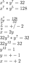 x^5*y^7=32\\
x^7*y^5=128\\\\
\frac{x^2}{y^2}=\frac{128}{32}\\
\frac{x}{y}=+/-2\\
x=2y\\
32y^5*y^7=32\\
32y^{12}=32\\
y^{12}=1\\
y=+-1\\
x=-+2\\\\
