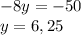 -8y = -50 \\
y = 6,25