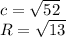 c=\sqrt{52}\\
 R=\sqrt{13}\\
