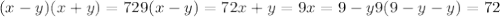 (x-y)(x+y)=72 
9(x-y)=72 
x+y=9
 x=9-y
 9(9-y-y)=72