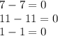 7-7=0\\
11-11=0\\
1-1=0