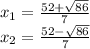 x_1 = \frac{52+\sqrt{86}}{7} \\
x_2 = \frac{52-\sqrt{86}}{7}