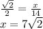 \frac{\sqrt{2}}{2}=\frac{x}{14} \\
x=7\sqrt{2}