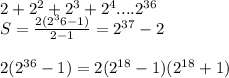 2+2^{2}+2^3+2^4....2^{36}\\
S=\frac{2(2^36-1)}{2-1}=2^{37}-2\\\\
2(2^{36}-1)=2(2^{18}-1)(2^{18}+1)


