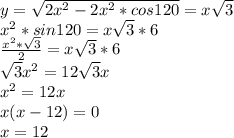 y=\sqrt{2x^2-2x^2*cos120}=x\sqrt{3}\\
 x^2*sin120=x\sqrt{3}*6\\
 \frac{x^2*\sqrt{3}}{2}=x\sqrt{3}*6\\
 \sqrt{3}x^2=12\sqrt{3}x\\
 x^2=12x\\
 x(x-12)=0\\
 x=12